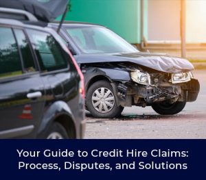 Your Guide to Credit Hire Claims: Process, Disputes, and Solutions